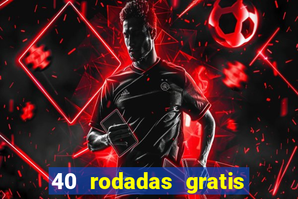 40 rodadas gratis jon bet